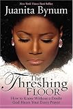 The Threshing Floor: How to Know Without a Doubt that God Hears Your Every Prayer