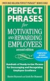 Perfect Phrases for Motivating and Rewarding Employees, Second Edition: Hundreds of Ready-to-Use Phrases for Encouraging and Recognizing Employee Excellence