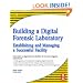 Building a Digital Forensic Laboratory: Establishing and Managing a Successful Facility