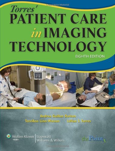 Torres' Patient Care in Imaging Technology, by Andrea Guillen Dutton MEd AART (R) CRT (R F), TerriAnn Linn-Watson M.Ed. ARRT (R M) CRT Torres' Patient Care in Imaging Technology, by Andrea Guillen Dutton MEd AART (R) CRT (R F), TerriAnn Linn-Watson M.Ed. ARRT (R M) CRT