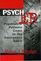 Psych ER: Psychiatric Patients Come to the Emergency Room