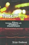 Hollywood Worldviews: Watching Films With Wisdom & Discernment