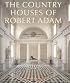 The Country Houses of Robert Adam: From the Archives of Country Life