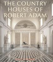 The Country Houses of Robert Adam: From the Archives of Country Life