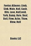 Foetus Albums: Limb, Sink, Male, Nail, Gash, Rife, Love, Null-Void, York, Damp, Hole, Deaf, Boil, Flow, Ache, Thaw, Blow-