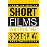 short films writing the screenplay creative essentials