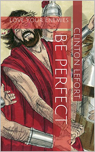 Be Perfect: Love Your Enemies (Daily Gospel Book 15)