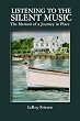 Listening to the Silent Music: The Memoir of a Journey in Place