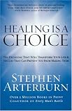 Healing is a Choice: 10 Decisions That Will Transform Your Life and 10 Lies That Can Prevent You from Making Them