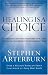 Healing is a Choice: 10 Decisions That Will Transform Your Life and 10 Lies That Can Prevent You from Making Them