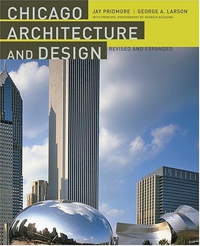 Chicago Architecture and Design by Pridmore, Jay, Larson, George A. (2005) Hardcover