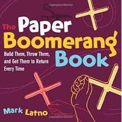 The Paper Boomerang Book: Build Them, Throw Them, and Get Them to Return Every Time