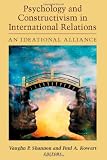 Psychology and Constructivism in International Relations: An Ideational Alliance