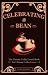 Celebrating the Bean: The Ultimate Coffee Lover's Book for Ultimate Coffee Lovers