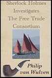 Sherlock Holmes Investigates. The Free Trade Consortium. Sherlock Holmes Investigates. The Free Trade Consortium.