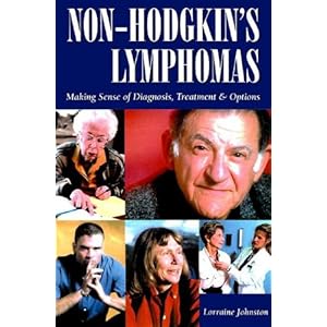 Non-Hodgkin's Lymphomas: Making Sense of Diagnosis, Treatment and Options Lorraine Johnston
