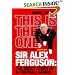 This Is the One: Sir Alex Ferguson - The Uncut Story of a Football Genius