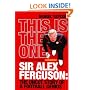 This Is the One: Sir Alex Ferguson - The Uncut Story of a Football Genius