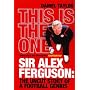 This Is the One: Sir Alex Ferguson - The Uncut Story of a Football Genius