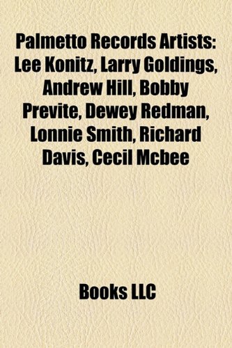 Palmetto Records Artists: Lee Konitz, Larry Goldings, Andrew Hill, Bobby Previte, Dewey Redman, Lonnie Smith, Richard Davis, Cecil Mcbee