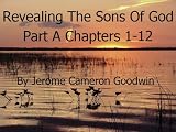 Revealing The Sons Of God Part A Chapters 1-12