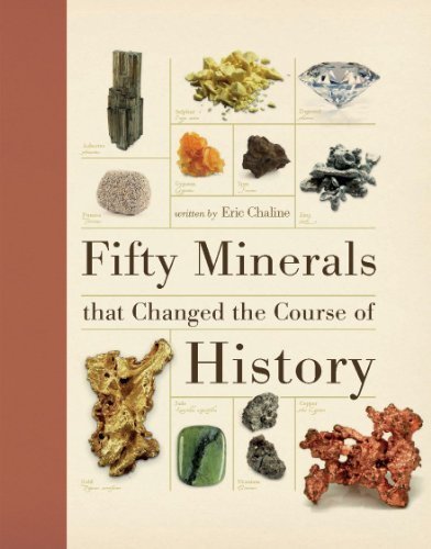 Fifty Minerals that Changed the Course of History by Eric Chaline (July 19 2012)