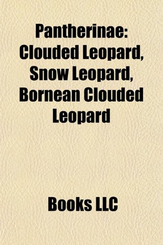 Pantherinae: Clouded Leopard, Snow Leopard, Bornean Clouded Leopard
