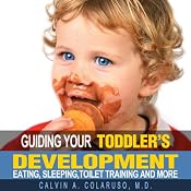 Guiding Your Toddler's Development: Eating, Sleeping, Toilet Training, and More | [Calvin Colarusso]