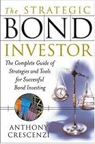 The Strategic Bond Investor: Strategies and Tools to Unlock the Power of the Bond Market
