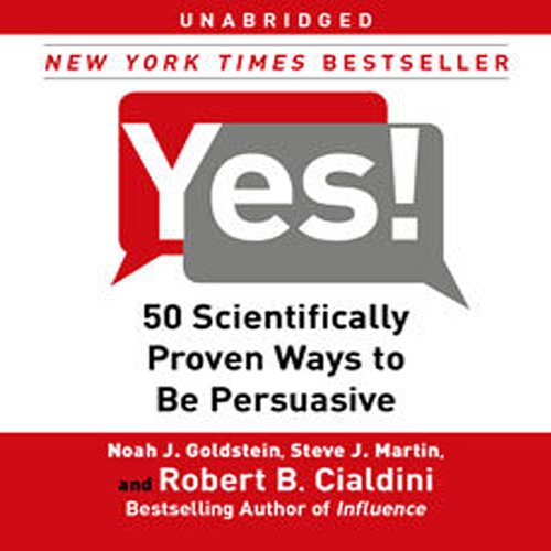 Yes!: 50 Scientifically Proven Ways to Be Persuasive Yes!: 50 Scientifically Proven Ways to Be Persuasive