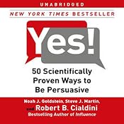 Yes!: 50 Scientifically Proven Ways to Be Persuasive | [Noah J. Goldstein, Steve J. Martin, Robert B. Cialdini]