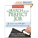 In Search of the Perfect Job: 8 Steps to the $250,000+ Executive Job That’s Right for You