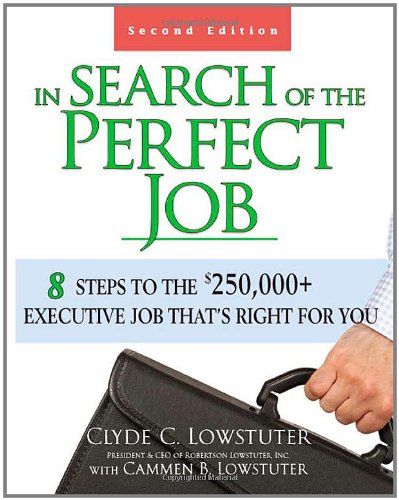 In Search of the Perfect Job: 8 Steps to the $250,000+ Executive Job That's Right for You