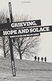Grieving, Hope and Solace: When a Loved One Dies in Christ