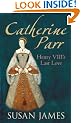Catherine Parr: Henry VIII's Last Love