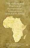 The history and practice of humanitarian intervention and aid in Africa