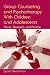 Group Counseling and Psychotherapy with Children and Adolescents: Theory, Research and Practice