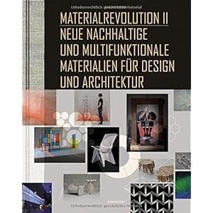 Materialrevolution, Bd. 2: Neue nachhaltige und multifunktionale Materialien für Design und Architektur