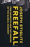 Freefall: Free Markets and the Sinking of the Global Economy