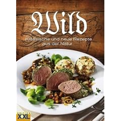 Wild: Klassische und neue Rezepte aus der Natur
