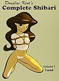 Complete Shibari Volume 1: Land