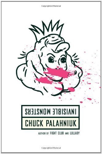 Invisible Monsters: A Novel (Edition First Edition) Invisible Monsters: A Novel (Edition First Edition)