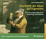 Das Recht der Alten auf Eigensinn: Ein notwendiges H&ouml;rbuch f&uuml;r Angeh&ouml;rige und Pflegende - Erich Sch&uuml;tzendorf