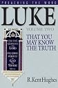 Luke: That You May Know the Truth (Hughes, R. Kent. Preaching the Word.)