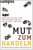 Mut zum Handeln: Wie Deutschland wieder reformfähig wird