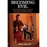 becoming evil how ordinary people commit genocide and mass killing