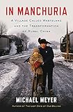 In Manchuria: A Village Called Wasteland and the Transformation of Rural China
