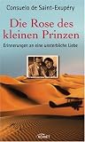 Produkt-Bild: Die Rose des kleinen Prinzen: Erinnerungen an eine unsterbliche Liebe