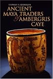 Ancient Maya Traders of Ambergris Caye (Caribbean Archaeology and Ethnohistory)
