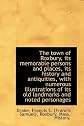 The town of Roxbury, its memorable persons and places, its history and antiquities, with numerous il